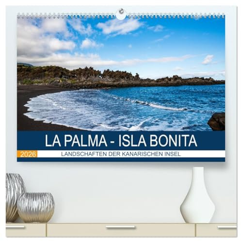 La Palma - Isla Bonita - Landschaften der Kanarischen Insel (hochwertiger Premium Wandkalender 2026 DIN A2 quer), Kunstdruck in Hochglanz: ... Meer und schwarzen Stränden (CALVENDO Orte)