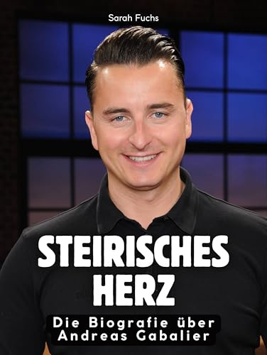 Steirisches Herz: Die Biografie über Andreas Gabalier. Komplett in Farbe