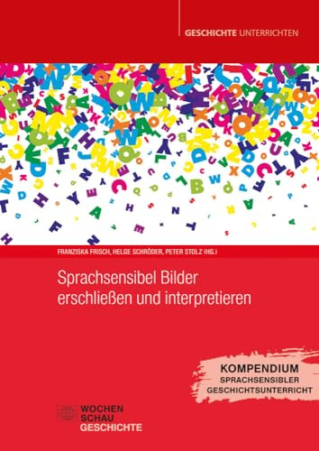 Sprachsensibel Bilder erschließen und interpretieren: Kompendium Sprachsensibler Geschichtsunterricht Bd. 2 (Geschichte unterrichten)