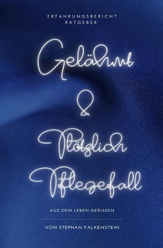 Gelähmt! Psychische Herausforderungen für Betroffene und Angehörige & Plötzlich Pflegefall: Aus dem Leben gerissen