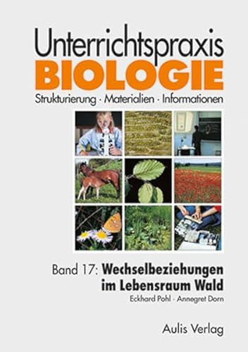 Unterrichtspraxis Biologie / Band 17: Wechselbeziehungen im Lebensraum Wald: Unterrichtspraxis Biologie
