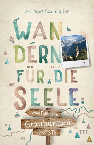 Graubünden. Wandern für die Seele: Einfach draußen sein – Natur pur erleben, die Seele spüren und inspirierende Wanderungen entdecken | Inkl. GPS-Daten als Download