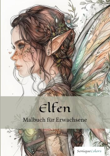 Elfen – Malbuch für Erwachsene: 50 märchenhafte Elfenmotive für ein einzigartiges Ausmalerlebnis und zauberhafte Momente der Fantasie
