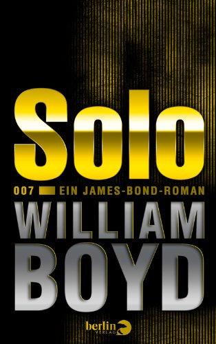 Solo: Ein James-Bond-Roman: Ein James-Bond-Roman. Die neue Mission 1. 10. 2013