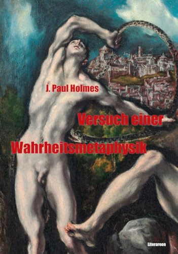 Versuch einer Wahrheitsmetaphysik: Ein Dreizack der Grundbegriffe Wahrheit, Freiheit, Sinn (Literareon)