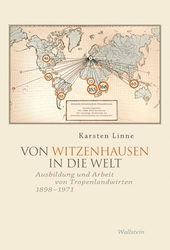 Von Witzenhausen in die Welt: Ausbildung und Arbeit von Tropenlandwirten 1898 bis 1971