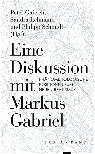 Eine Diskussion mit Markus Gabriel: Phänomenologische Positionen zum Neuen Realismus