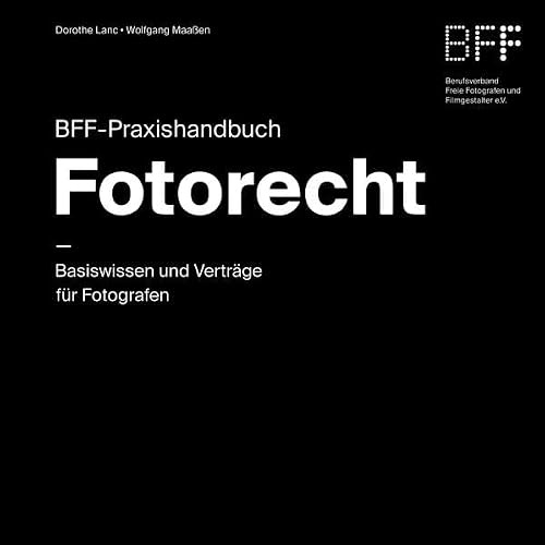 BFF-Praxishandbuch Fotorecht: Basiswissen und Verträge für Fotografen
