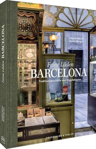 Bildband Feine Läden BARCELONA: Entdecke Barcelona durch Fotografie: Entdecke Barcelonas historische Manufakturen und charmante Traditionsgeschäfte im Bildband.