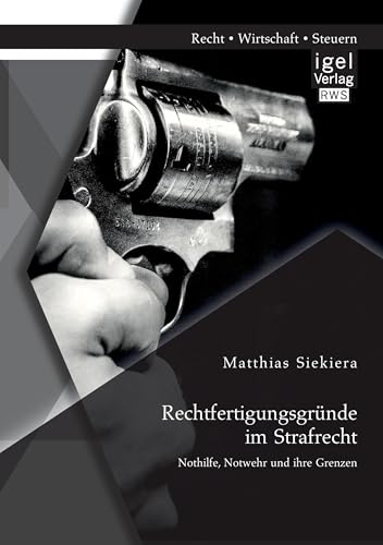 Rechtfertigungsgründe im Strafrecht: Nothilfe, Notwehr und ihre Grenzen