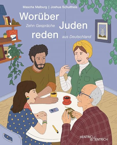 Worüber Juden reden: Zehn Gespräche aus Deutschland
