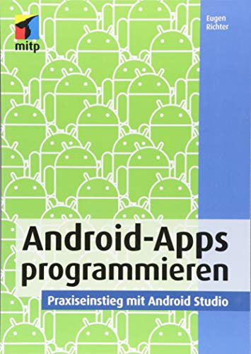 Android-Apps programmieren: Praxiseinstieg mit Android Studio (mitp Professional)