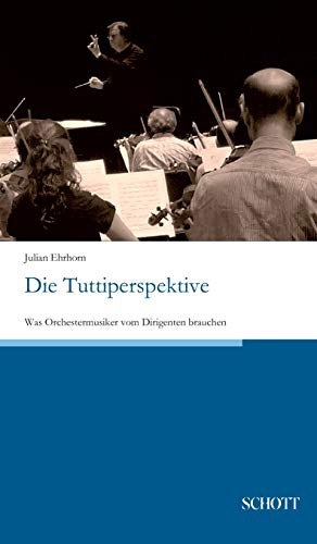 Die Tuttiperspektive: Was Orchestermusiker vom Dirigenten brauchen