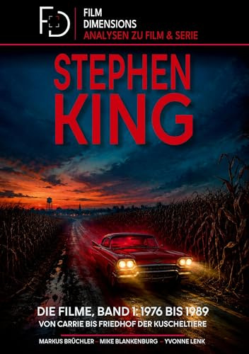 Stephen King – Die Filme, Band 1: 1976 bis 1989 (Ein Film Dimensions Buch): Von Carrie bis Friedhof der Kuscheltiere – eine intensive Analyse der frühen King-Verfilmungen