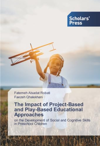 The Impact of Project-Based and Play-Based Educational Approaches: on the Development of Social and Cognitive Skills in Preschool Children