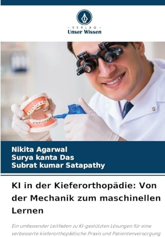 KI in der Kieferorthopädie: Von der Mechanik zum maschinellen Lernen: Ein umfassender Leitfaden zu KI-gestützten Lösungen für eine verbesserte kieferorthopädische Praxis und Patientenversorgung
