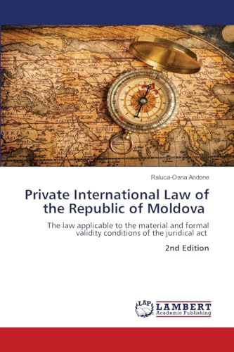Private International Law of the Republic of Moldova: The law applicable to the material and formal validity conditions of the juridical act 2nd Edition