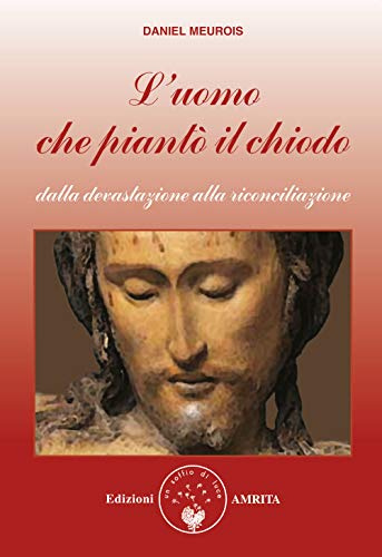 L'uomo che piantò il chiodo. Dalla devastazione alla riconciliazione