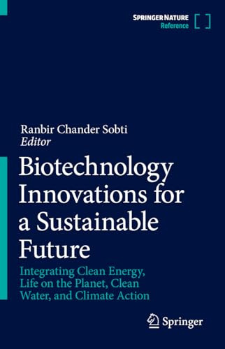 Biotechnology Innovations for a Sustainable Future: Integrating Clean Energy, Life on the Planet, Clean Water, and Climate Action
