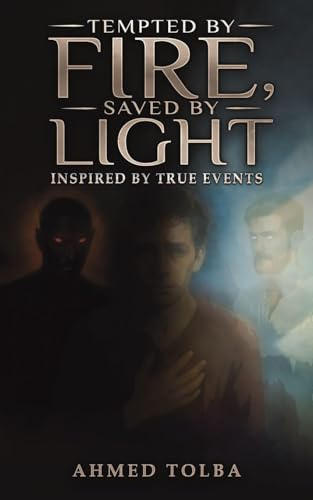 Tempted By Fire, Saved By Light: Inspired by True Events