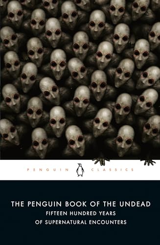 The Penguin Book of the Undead: Fifteen Hundred Years of Supernatural Encounters (Penguin Classics)