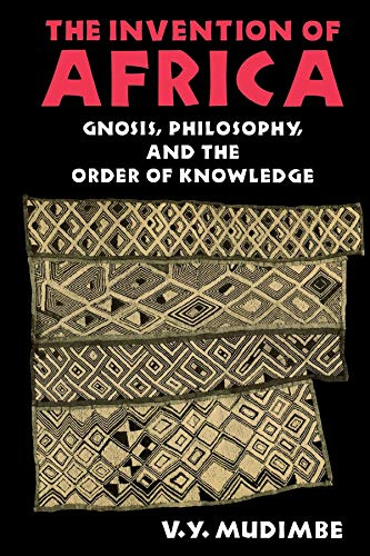 The Invention of Africa: Gnosis, Philosophy, and the Order of Knowledge (African Systems of Thought)