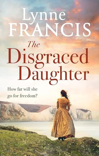 The Disgraced Daughter: a captivating saga of love, betrayal and secrets