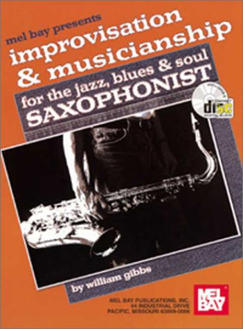 Mel Bay Presents Improvisation and Musicianship for the Jazz Blues and Soul Saxophone
