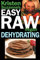 Kristen Suzanne's EASY Raw Vegan Dehydrating: Delicious & Easy Raw Food Recipes for Dehydrating Fruits, Vegetables, Nuts, Seeds, Pancakes, Crackers, Breads, Granola, Bars & Wraps