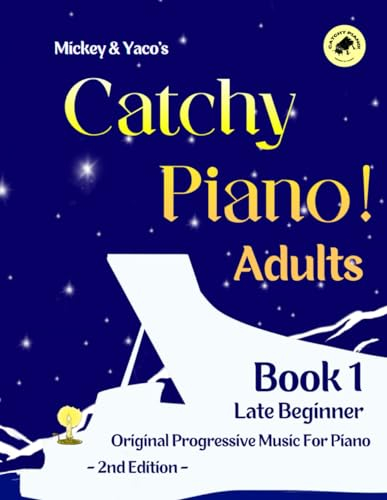 Mickey & Yaco’s Catchy Piano! Adults Book 1 Late Beginner: Original Progressive Music For Piano (Mickey & Yaco's Catchy Piano! Series)