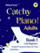 Mickey & Yaco’s Catchy Piano! Adults Book 1 Late Beginner: Original Progressive Music For Piano (Mickey & Yaco's Catchy Piano! Series)