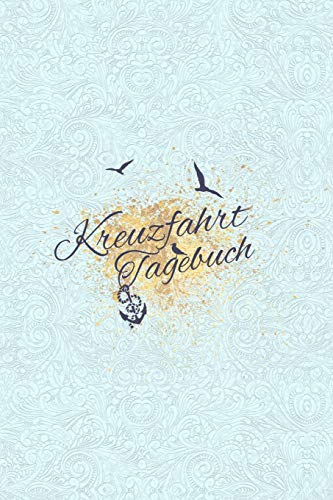 Kreuzfahrt Tagebuch: Kreuzfahrt-Logbuch und Tagebuch zum Eintragen - Für ein unvergessliches Abenteuer auf hoher See. Reisetagebuch einer Seereise. Notizbuch einer Schiffsreise