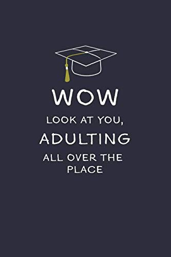 Wow Look At You Adulting All Over The Place: Lined Journal, Funny Graduation Gag Gift - Alternative to a Greetings Card for School Graduate (Blank Notebook)