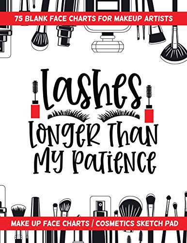 Lashes Longer Than My Patience - 75 Blank Face Charts For Makeup Artists: Make Up Face Charts / Cosmetics Sketch Pad