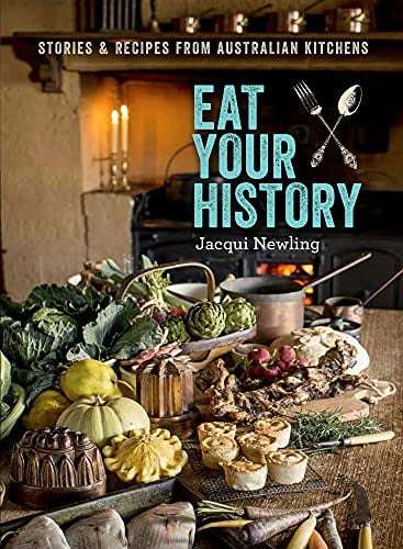 Eat Your History: Stories and Recipes from Australian Kitchens: Stories & Recipes from Australian Kitchens