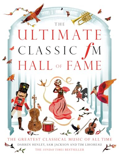 The Ultimate Classic FM Hall of Fame: The Greatest Classical Music of All Time: 20 Years of the World's Greatest Classical Music Chart
