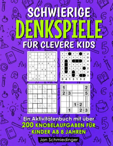 Schwierige Denkspiele Für Clevere Kids: Ein Aktivitätenbuch mit über 200 Knobelaufgaben für Kinder ab 8 Jahren