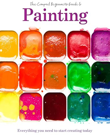 Painting: The Compact Beginner's Guide (Compact Guides)