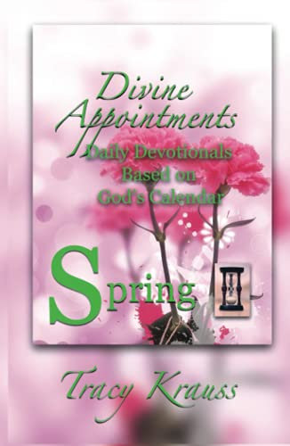 Divine Appointments: Daily Devotionals Based On God's Calendar - Spring