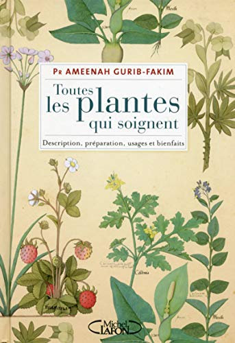 Toutes les plantes qui soignent Description, préparation, usages et bienfaits