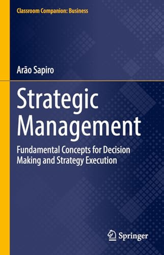 Strategic Management: Fundamental Concepts for Decision Making and Strategy Execution (Classroom Companion: Business)
