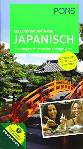 PONS Reise-Sprachführer Japanisch: Im richtigen Moment das richtige Wort. Mit vertonten Beispielsätzen zum Anhören: Im richtigen Moment das richtige Wort mit MP3-Dateien zum Download