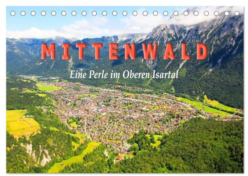 MITTENWALD Eine Perle im Oberen Isartal (Tischkalender 2026 DIN A5 quer), CALVENDO Monatskalender: Mittenwald mit seiner Landschaft ist zu jeder ... sehr beliebtes Urlaubsziel (CALVENDO Orte)