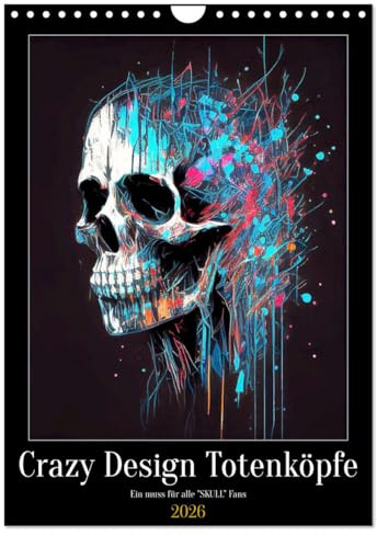 Crazy Design Totenköpfe (Wandkalender 2026 DIN A4 hoch), CALVENDO Monatskalender: Für alle Totenkopf- / Skull Fans mit außergewöhnlichen verrückten Designmotiven (CALVENDO Kunst)