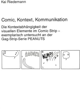 Comic, Kontext, Kommunikation: Die Kontextabhängigkeit der visuellen Elemente im Comic Strip- exemplarisch untersucht an der Gag-Strip-Serie ... / Série 21: Linguistique, Band 66)