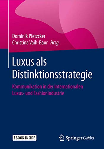 Luxus als Distinktionsstrategie: Kommunikation in der internationalen Luxus- und Fashionindustrie