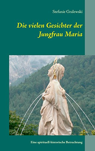 Die vielen Gesichter der Jungfrau Maria: Eine spirituell-historische Betrachtung