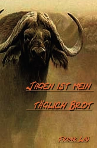 Jagen ist mein täglich Brot: Jagderlebnisse aus Afrika Teil 2 (Jagderlebnisse in Afrika)