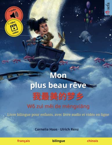 Mon plus beau rêve – Wǒ zuì měi de mèngxiāng (français – chinois): Livre bilingue pour enfants, avec livre audio à télécharger
