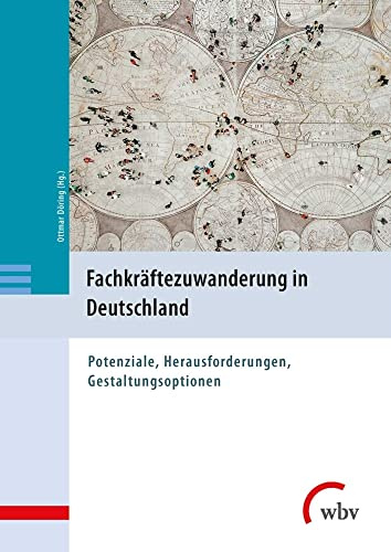Fachkräftezuwanderung in Deutschland: Potenziale, Herausforderungen, Gestaltungsoptionen